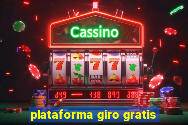 plataforma giro gratis